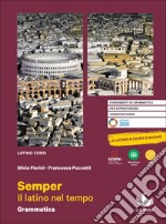 Semper. Il latino nel tempo. Grammatica. Con esercizi e Il latino a colpo d'occhio. Per le Scuole superiori. Con e-book. Con espansione online. Vol. 1 libro