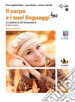 Corpo e i suoi linguaggi light. La palestra del benessere. Logica in gioco. Ediz. arancione. Per le Scuole superiori. Con e-book. Con espansione online. Con DVD-ROM (Il) libro