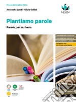 Piantiamo parole. L'antologia che fa germogliare le idee. Con Parole per scrivere. Per le Scuole superiori. Con e-book. Con espansione online libro