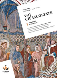 Voi ch'ascoltate. Per le Scuole superiori. Con e-book. Vol. 1: Dalle Origini al Manierismo libro