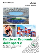 Diritto ed economia dello sport. Per le Scuole superiori. Con e-book. Con espansione online. Vol. 2