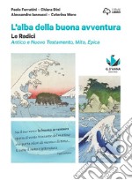 La buona avventura. Narrare, la parola e la scena, le radici. Le radici plus. Mito, epica, Atene e Roma, la Bibbia. Per le Scuole superiori. Con e-book. Con espansione online. Con DVD-ROM libro