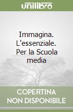 Immagina. L'essenziale. Per la Scuola media libro