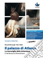 Palazzo di Atlante. Le meraviglie della letteratura. Ediz. blu. Per il triennio delle Scuole superiori (Il). Vol. 2: Dal Barocco al Romanticismo libro