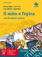 Un libro aperto. Cercarsi, trovarsi, costruirsi leggendo. Con Il mito e l'epica con il teatro antico. Per la Scuola media. Con e-book. Con espansione online libro