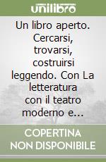 Un libro aperto. Cercarsi, trovarsi, costruirsi leggendo. Con La letteratura con il teatro moderno e contemporaneo. Per la Scuola media. Con e-book. Con espansione online libro