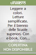 Leggere a colori. Letture semplificate. Per il biennio delle Scuole superiori. Con e-book. Con espansione online libro