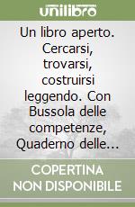 Un libro aperto. Cercarsi, trovarsi, costruirsi leggendo. Con Bussola delle competenze, Quaderno delle competenze. Per la Scuola media. Con e-book. Con espansione online libro