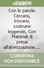 Con le parole. Cercarsi, trovarsi, costruirsi leggendo, Con Materiali di prima alfabetizzazione. Per la Scuola media. Con e-book. Con espansione online libro