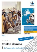 Effetto domino. Con Educazione civica. Per il triennio delle Scuole superiori. Con e-book. Con espansione online. Vol. 2: Dall'ancien régime alla fine dell'Ottocento libro