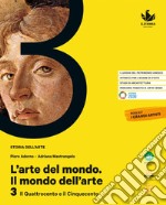 Arte del mondo. Il mondo dell'arte. Per le Scuole superiori. Con e-book. Con espansione online (L'). Vol. 3: Il Quattrocento e il Cinquecento libro