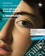 Arte del mondo. Il mondo dell'arte. L'essenziale. Per le Scuole superiori (L') libro