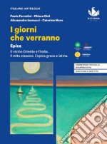 Giorni che verranno. Epica. Per le Scuole superiori. Con e-book. Con espansione online (I) libro