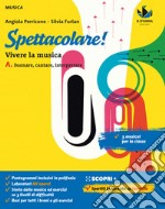 Spettacolare! Vivere la musica. Con Bravo bravissimo. Per la Scuola media. Con e-book. Con espansione online. Vol. A: Suonare, cantare, interpretare libro