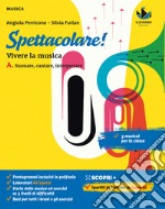 Spettacolare! Vivere la musica. Con Bravo bravissimo. Per la Scuola media. Con e-book. Con espansione online. Vol. A-B: Suonare, cantare, interpretare-Ascoltare, capire, rielaborare libro