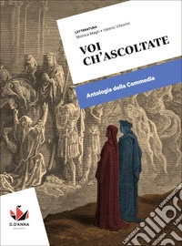 Voi ch'ascoltate. Antologia della Commedia. Per le Scuole superiori. Con e-book libro
