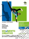 Movimento creativo. Corso di scienze motorie e sportive per la scuola secondaria di secondo grado. Ediz. verde. Per le Scuole superiori. Con e-book. Con espansione online
