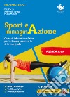 Sport e immaginazione. Corso di Educazione fisica. Per la Scuola media. Con e-book. Con espansione online libro