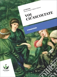 Voi ch'ascoltate. L'essenziale. Per le Scuole superiori. Con myLIM libro