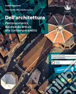 Dell'architettura. Percorsi storici dal mondo antico alla contemporaneità. Per le Scuole superiori