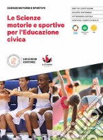 Scienze motorie e sportive per l'educazione civica. Per le Scuole superiori (Le) libro