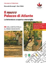 Nuovo Palazzo di Atlante. La letteratura: scoperta e meraviglia. Per le Scuole superiori (Il). Vol. 3A: Dall'Unità d'Italia al primo Novecento libro