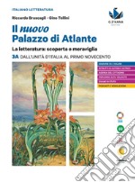 Nuovo palazzo di Atlante. La letteratura: scoperta e meraviglia. Per le Scuole superiori (Il). Vol. 3A: Dall'Unità d'Italia al primo Novecento libro