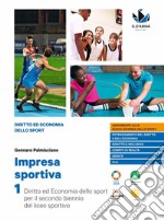 Impresa sportiva. Diritto ed economia dello sport. Per i Licei sportivi. Diritto ed economia dello sport per il secondo biennio del Liceo sportivo-Diritto ed economia dello sport per il quinto anno del Liceo sportivo libro