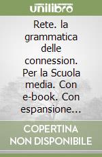 Rete. la grammatica delle connession. Per la Scuola media. Con e-book. Con espansione online. Vol. 1-2: Morfologia-Morfologia e sintassi della frase