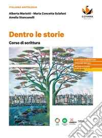 Dentro le storie. Corso di scrittura. Per le Scuole superiori libro