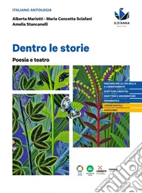 Dentro le storie. Poesia e teatro. Per le Scuole superiori