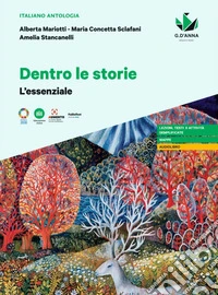 Dentro le storie. L'Essenziale. Per le Scuole superiori libro