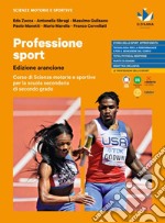 Professione sport. Edizione arancione. Corso di scienze motorie e sportive. Per le Scuole superiori. Con e-book. Con espansione online libro