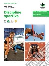 Discipline sportive. Per le Scuole superiori. Con e-book. Con espansione online libro