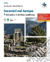 Incontri nel tempo. Per le Scuole superiori. Vol. 1: Dalla preistoria alla Roma repubblicana libro di Tancredi Anna Chitarrini Roberta