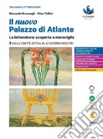 Nuovo palazzo di Atlante. La letteratura: scoperta e meraviglia. Per le Scuole superiori (Il). Vol. 3: Dall'Unità d'Italia ai giorni nostri libro