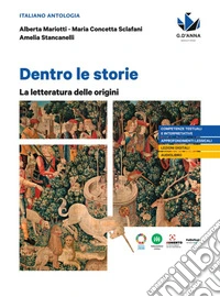 Dentro le storie. La letteratura delle origini. Per le Scuole superiori libro