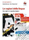 Ragioni della lingua. Grammatica di approfondimento. Per le Scuole superiori (Le) libro