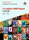 Ragioni della lingua. L'essenziale. Per le Scuole superiori (Le) libro