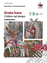 Grata hora. Il latino nel tempo. Grammatica. Per le Scuole superiori libro