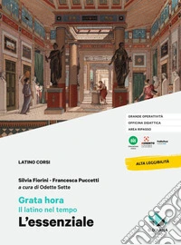 Grata hora. Il latino nel tempo. L'Essenziale. Per le Scuole superiori