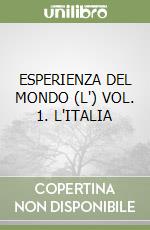 ESPERIENZA DEL MONDO (L') VOL. 1. L'ITALIA libro