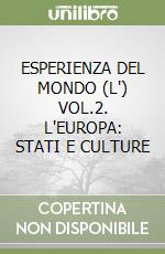 ESPERIENZA DEL MONDO (L') VOL.2. L'EUROPA: STATI E CULTURE libro