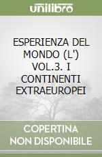 ESPERIENZA DEL MONDO (L') VOL.3. I CONTINENTI EXTRAEUROPEI