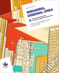 Immagina, disegna, crea. Corso di disegno geometrico. Per le Scuole superiori. Vol. A: Costruzioni geometriche, proiezioni ortogonali, assonometria libro