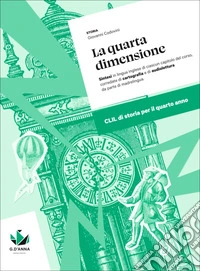 LA QUARTA DIMENSIONE - CLIL DI STORIA PER IL QUARTO ANNO libro