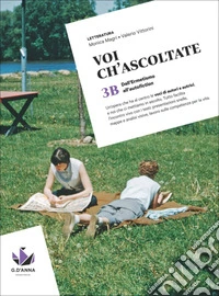 Voi ch'ascoltate. Con Verso il colloquio di Maturità. Per le Scuole superiori. Con e-book. Vol. 3B: Dall'Ermetismo all'autofiction libro