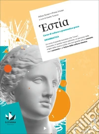 Hestía. Corso di cultura e grammatica greca. Grammatica. Per le Scuole superiori