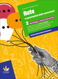 Rete. la grammatica delle connession. Per la Scuola media. Con e-book. Con espansione online. Vol. 3: Morfologia e sintassi del periodo