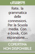 Rete. la grammatica delle connessioni. Per la Scuola media. Con e-book. Con espansione online. Vol. 1: Morfologia